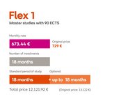 Flex 1: Master's programs with 90 ECTS credits. Monthly payment of €729, duration of payments 18 months, standard study period 18 months, optional extension up to 18 months. Total cost €13,122.