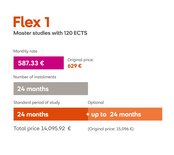 Flex 1: Master's programs with 120 ECTS credits. Monthly fee of €629, duration of 24 months, total cost €15,096. Standard study period is 24 months, with an option to extend up to 24 additional months.
