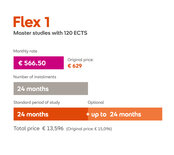 Flex 1: Master's programs with 120 ECTS credits. Monthly fee of €629, duration of 24 months, total cost €15,096. Standard study period is 24 months, with an option to extend up to 24 additional months.